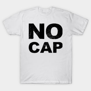 NO CAP - B - Word typography quote meme funny gift merch grungy black white tshirt T-Shirt